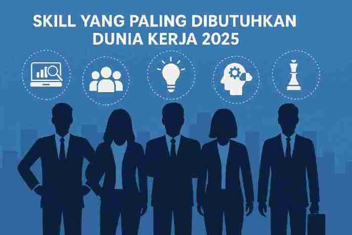 Skill yang Paling Dibutuhkan Dunia Kerja 2025, Apa Saja?