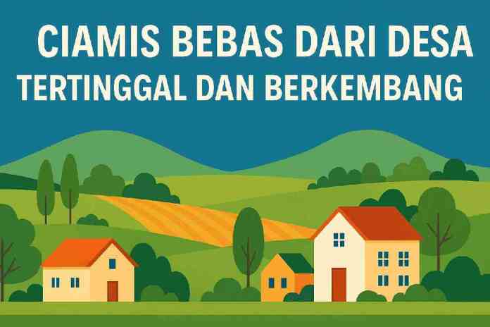 Ciamis Bebas dari Desa Tertinggal dan Berkembang, 210 Desa Berstatus Mandiri